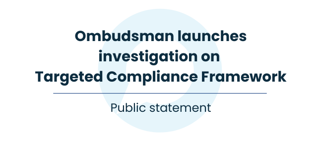 White background with charcoal text saying Ombudsman launches investigation on Targeted Compliance Framework